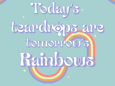 Today's teardrop is tomorrow's rainbows